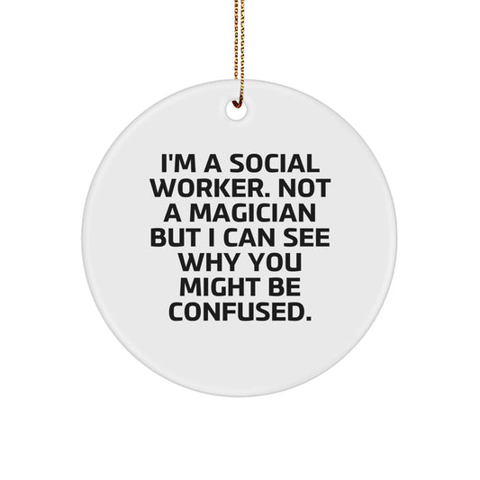 Gifts from Friends for Social Workers - I'm A Social Worker, Not A Magician - White Circle Ornament, Christmas Unique Gifts for Her - Image 1