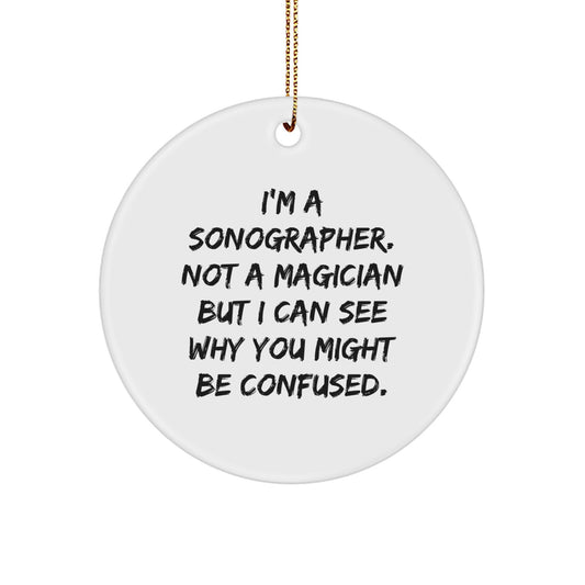 Sonographer Gifts from Friends, 'I'm A Sonographer. Not A Magician But I Can See Why You Might Be Confused.' Circle Ornament, Christmas Unique Presents for Her, Him, or Coworkers - Image 1