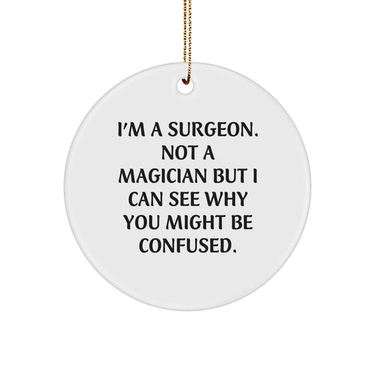 Surgeon Gifts for Men, Funny Circle Ornament, 'I'm A Surgeon. Not A Magician' Christmas Unique Gifts from Friends and Family - Image 1