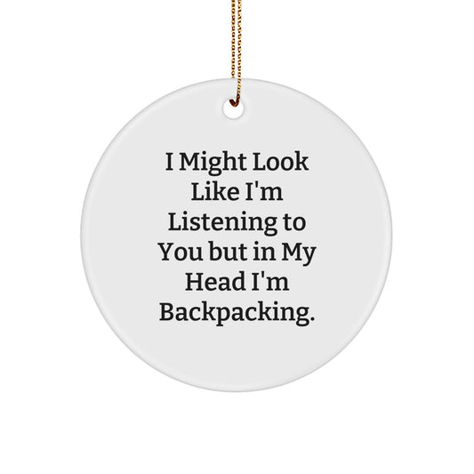 Gifts from Friends for Backpacking Enthusiasts-Inspiring Circle Ornament, 'I Might Look Like I'm Listening...' - Image 1