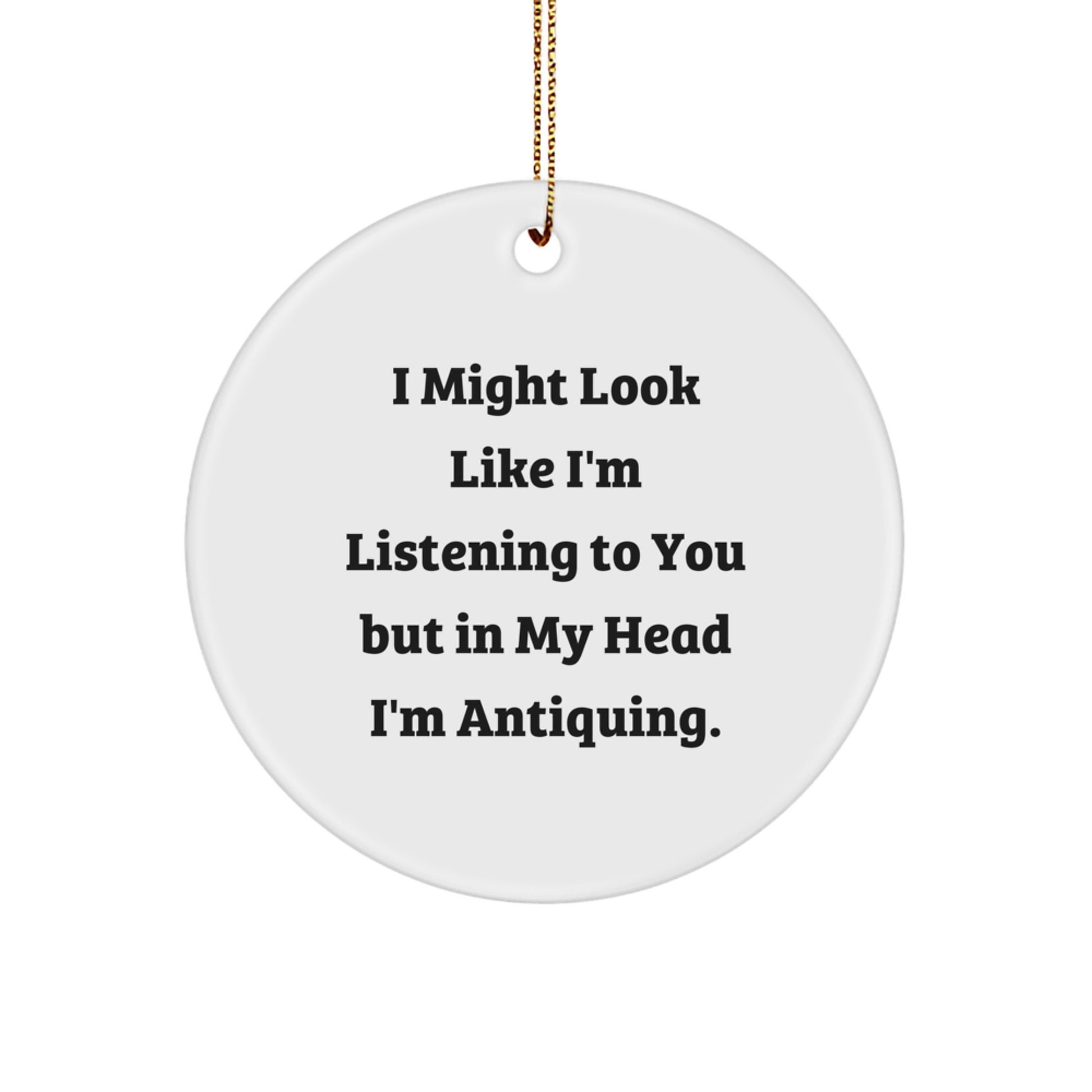 Antiquing Circle Ornament Gifts from Family Friends for Christmas, Funny Quote Circle - Image 1
