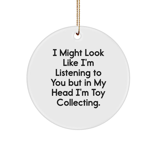 Funny Toy Collecting Gifts for Friends Circle Ornament - 'I Might Look Like I'm Listening To You But In My Head I'm Toy Collecting.' - White Circle Ornament for Men, Women, Family - Image 1