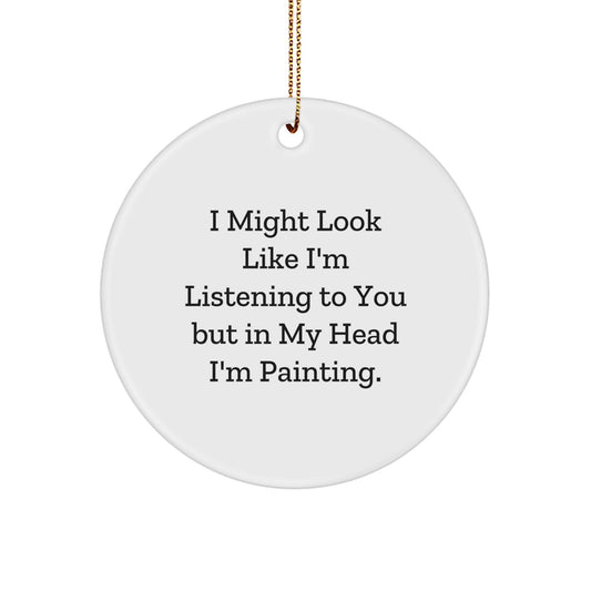 Funny Painting Gifts from Friends - 'I Might Look Like I'm Listening...' Circle Ornament for Painting Enthusiasts, Christmas Unique Gifts for Women, Gifts from Family - Image 1