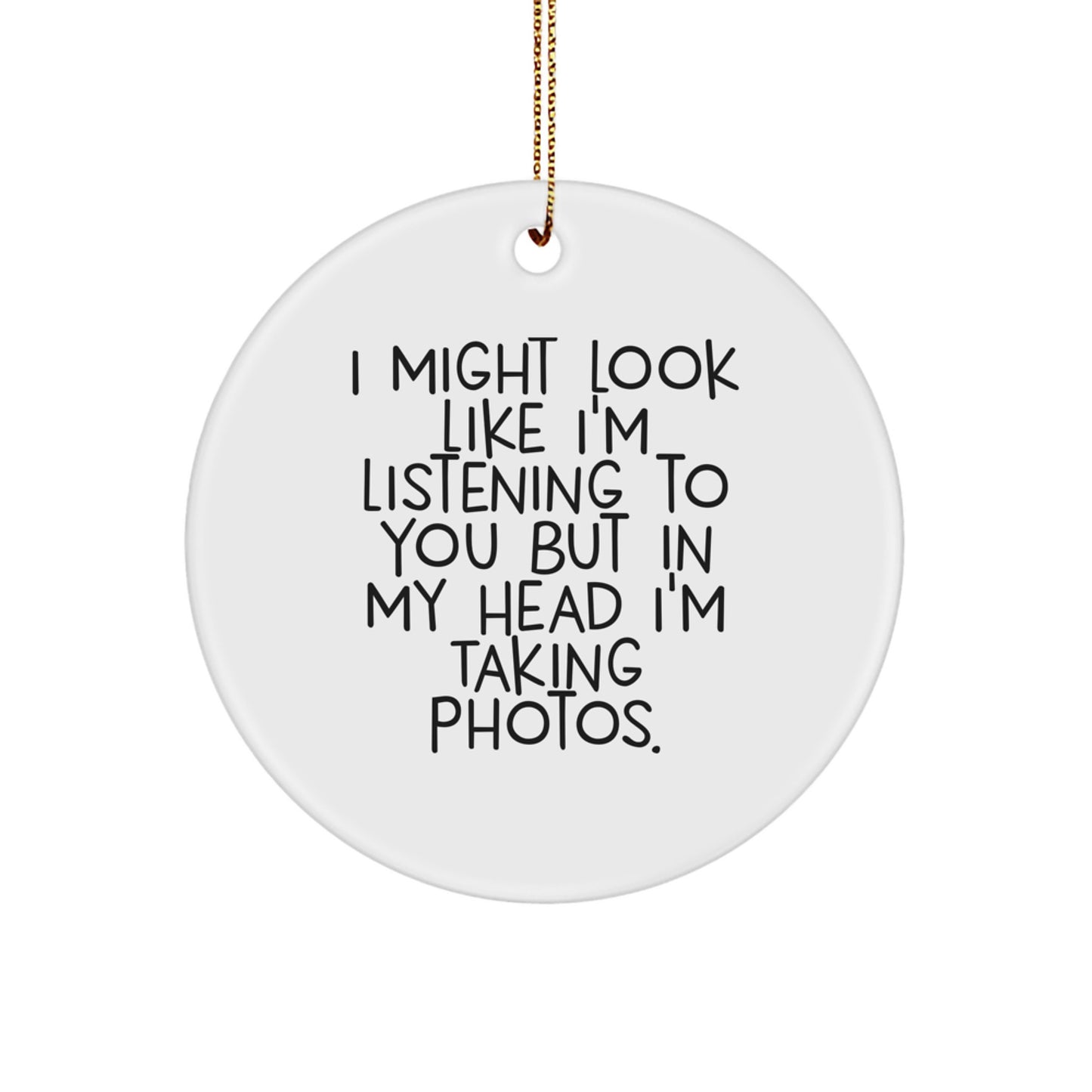 Taking Photos Inspired Funny Quote Circle Ornament, Gifts from Friends to Friends, Perfect Christmas Ornament for Taking Photos Enthusiasts, Men, Women, and Family - Image 1
