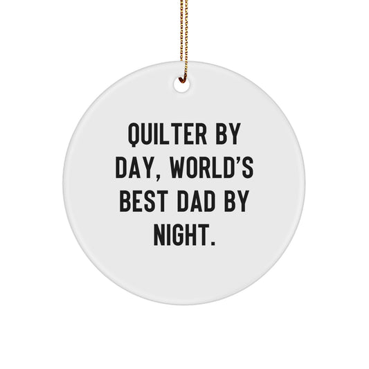 Quilter By Day, World's Best Dad By Night - Funny Circle Ornament Gifts from Mom or Family to Quilter for Christmas - Image 1