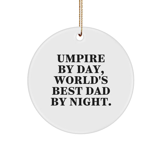 Umpire Gifts from Dad - Funny Circle Ornament for Men, Friends, and Family, Umpire By Day, World's Best Dad By Night. - Image 1