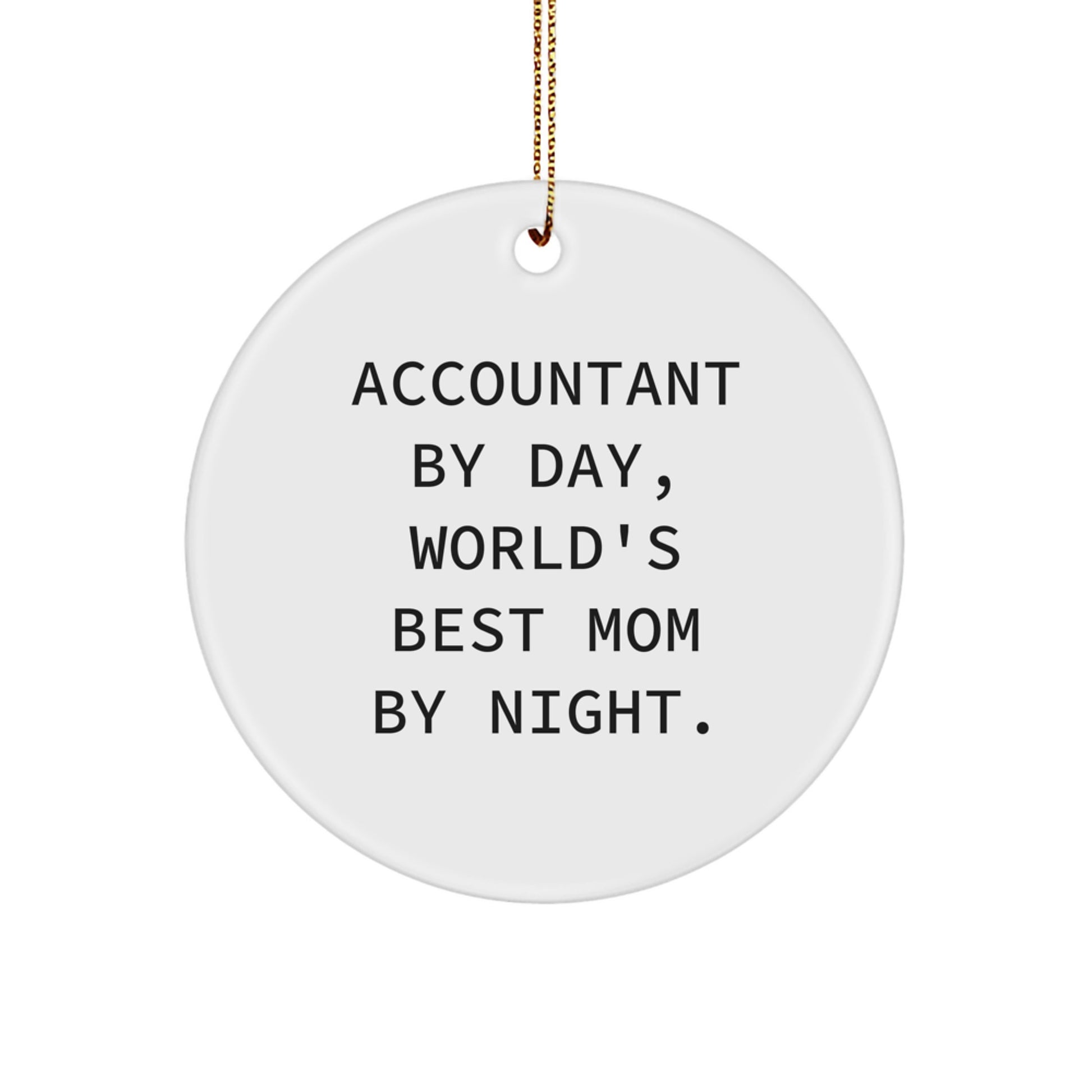 Accountant Gifts by Day, Circle Ornament by Night, Funny Quote, White Circle Ornament for Christmas, Gifts from Mom to Accountant - Image 1