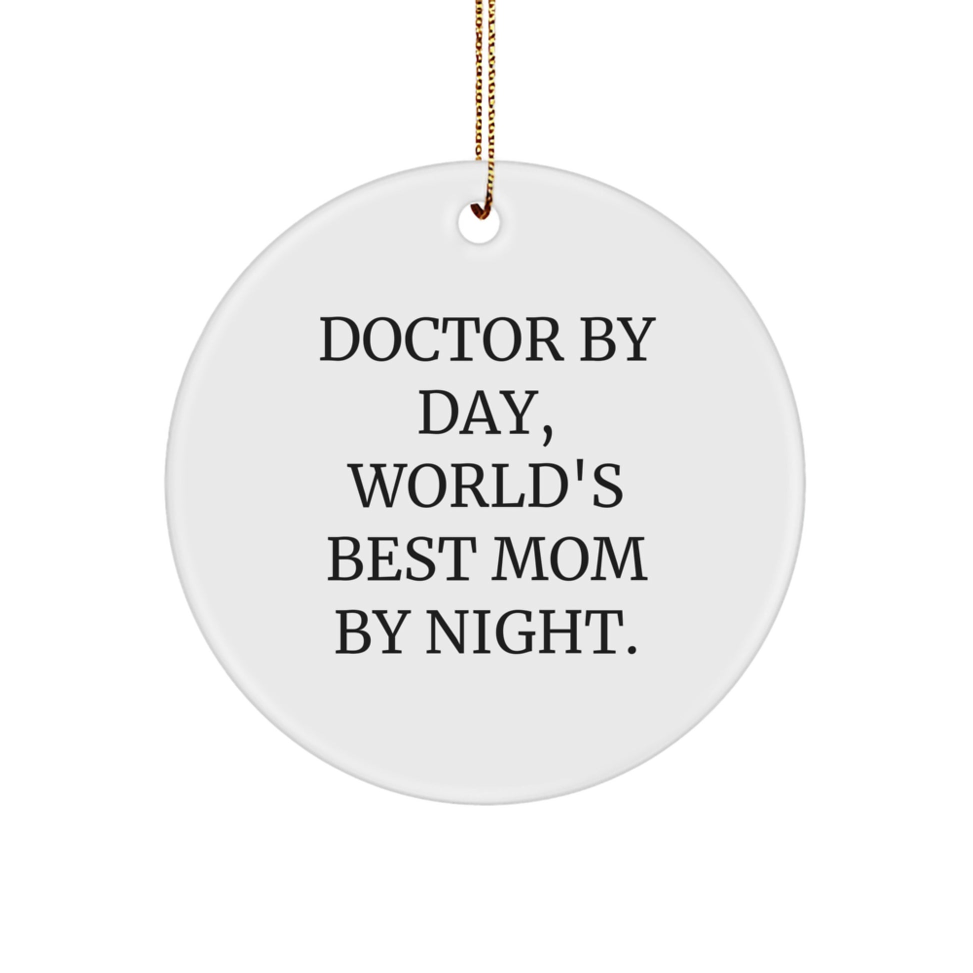 Doctor Gifts for Christmas: 'Doctor By Day, World's Best Mom By Night.' Circle Ornament, Funny Quote, White, 2.75" tall, Easy Hanging, Gifts from Friends to Doctor - Image 1