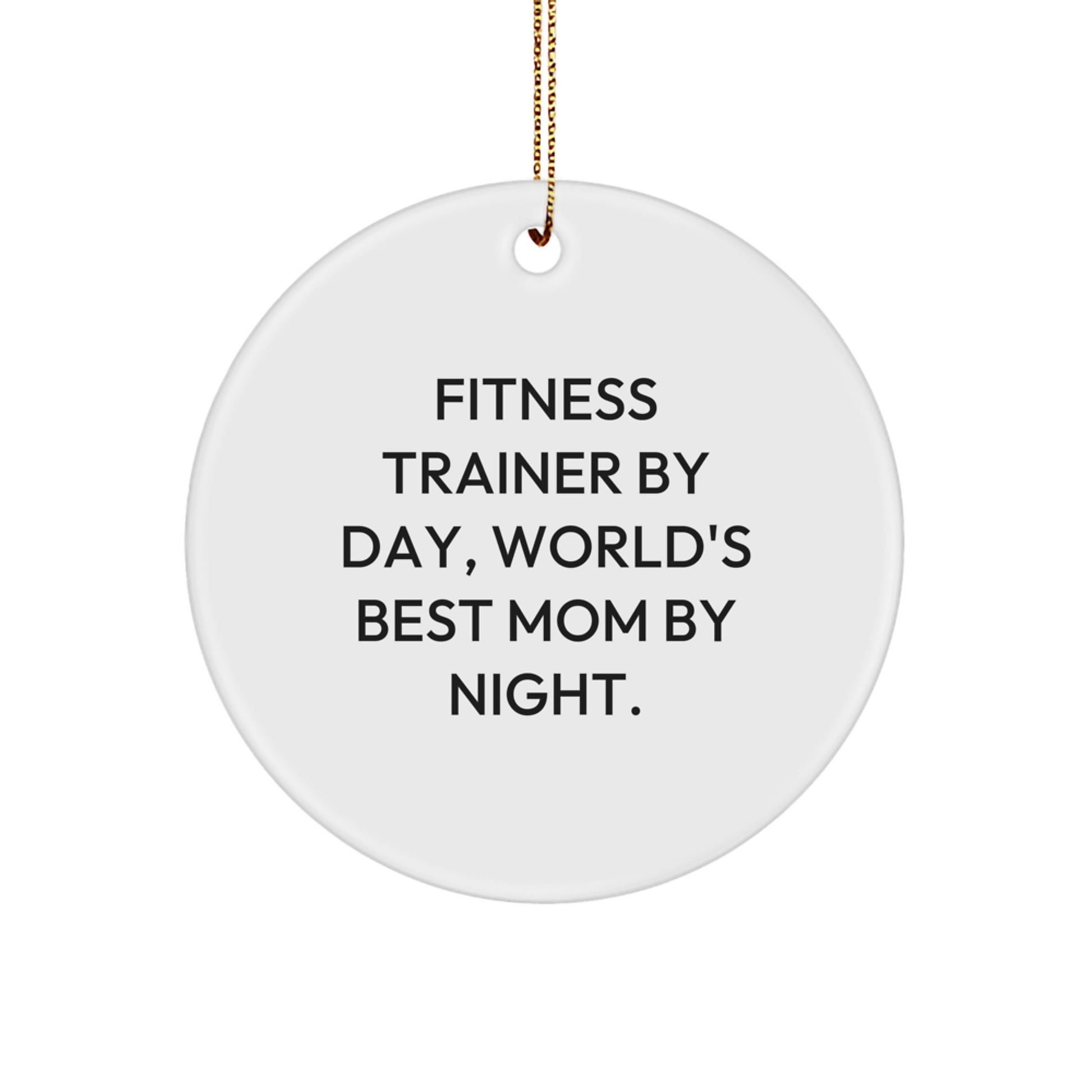 Funny Fitness Trainer Gifts from Mom Circle Ornament for Christmas, 'Fitness Trainer By Day, World's Best Mom By Night.' for Fitness Trainer - Image 1