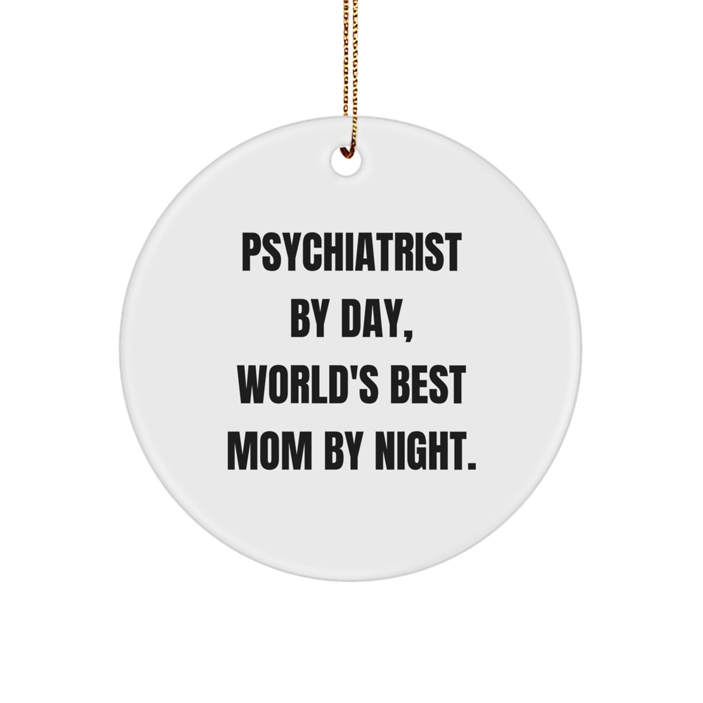 Psychiatrist Gifts, Funny Quotes, Circle Ornaments, Christmas Unique Gifts from Family - 'Psychiatrist By Day, World's Best Mom By Night.' - Image 1