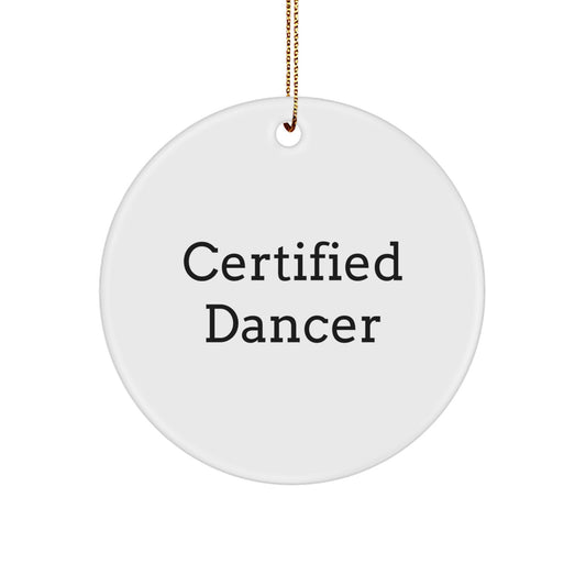 Funny Dancer Gifts from Friends for Dancer Circle Ornament - Certified Quote - Image 1