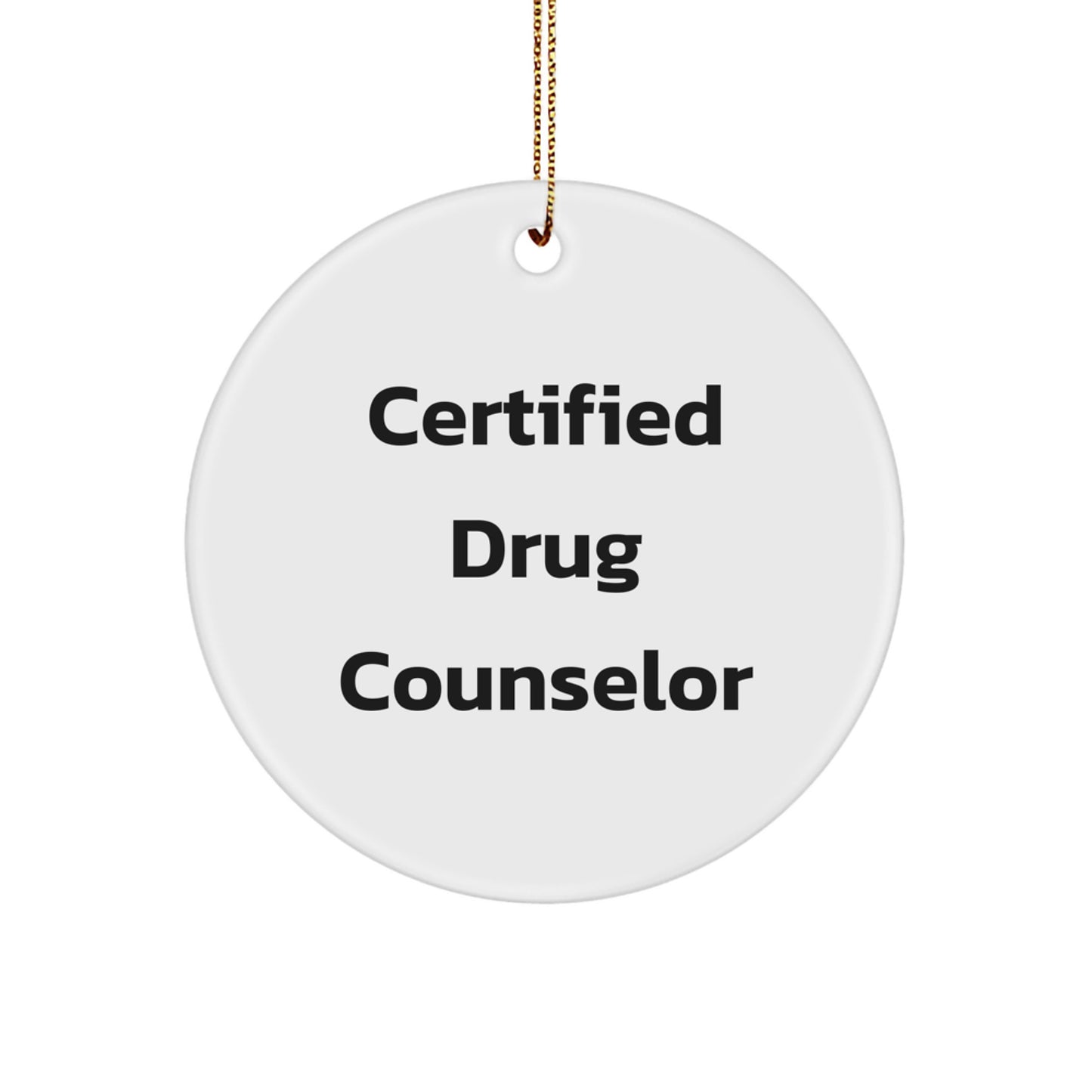Funny Drug Counselor Gifts from Men - 'Certified' Christmas Circle Ornament, Perfect for Drug Counselor's Office or Home - Image 1