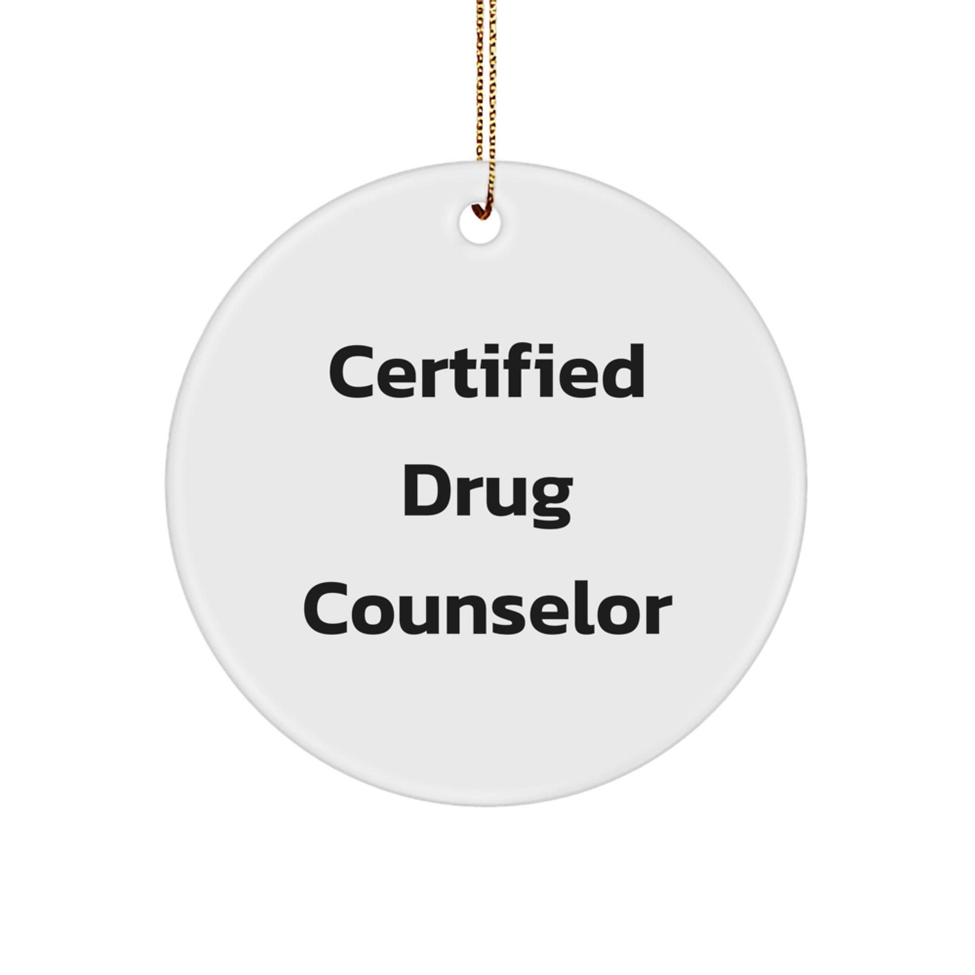 Funny Drug Counselor Gifts from Men - 'Certified' Christmas Circle Ornament, Perfect for Drug Counselor's Office or Home - Image 1