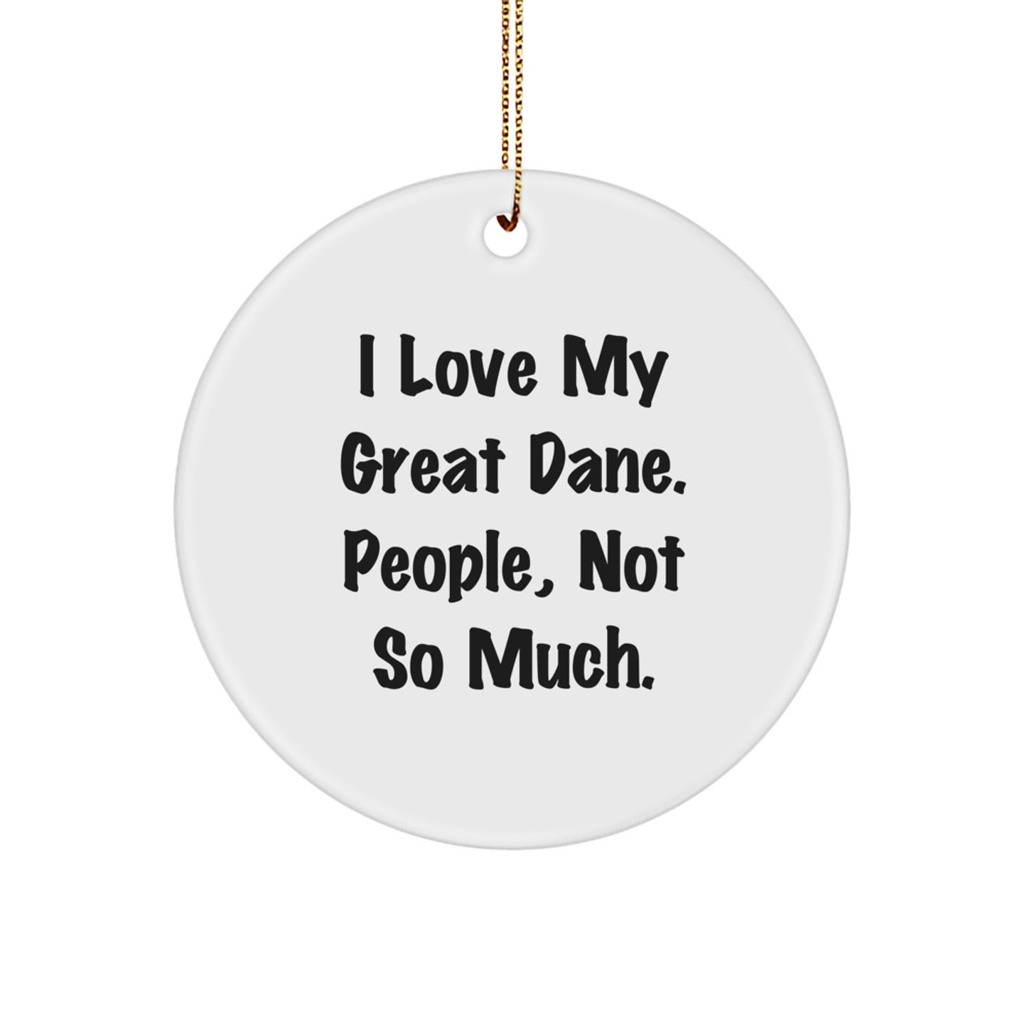 Great Dane Dog Lovers Gifts from Family - Circle Ornament, I Love My Great Dane, People Not So Much, Funny Quote Christmas Unique - Image 1