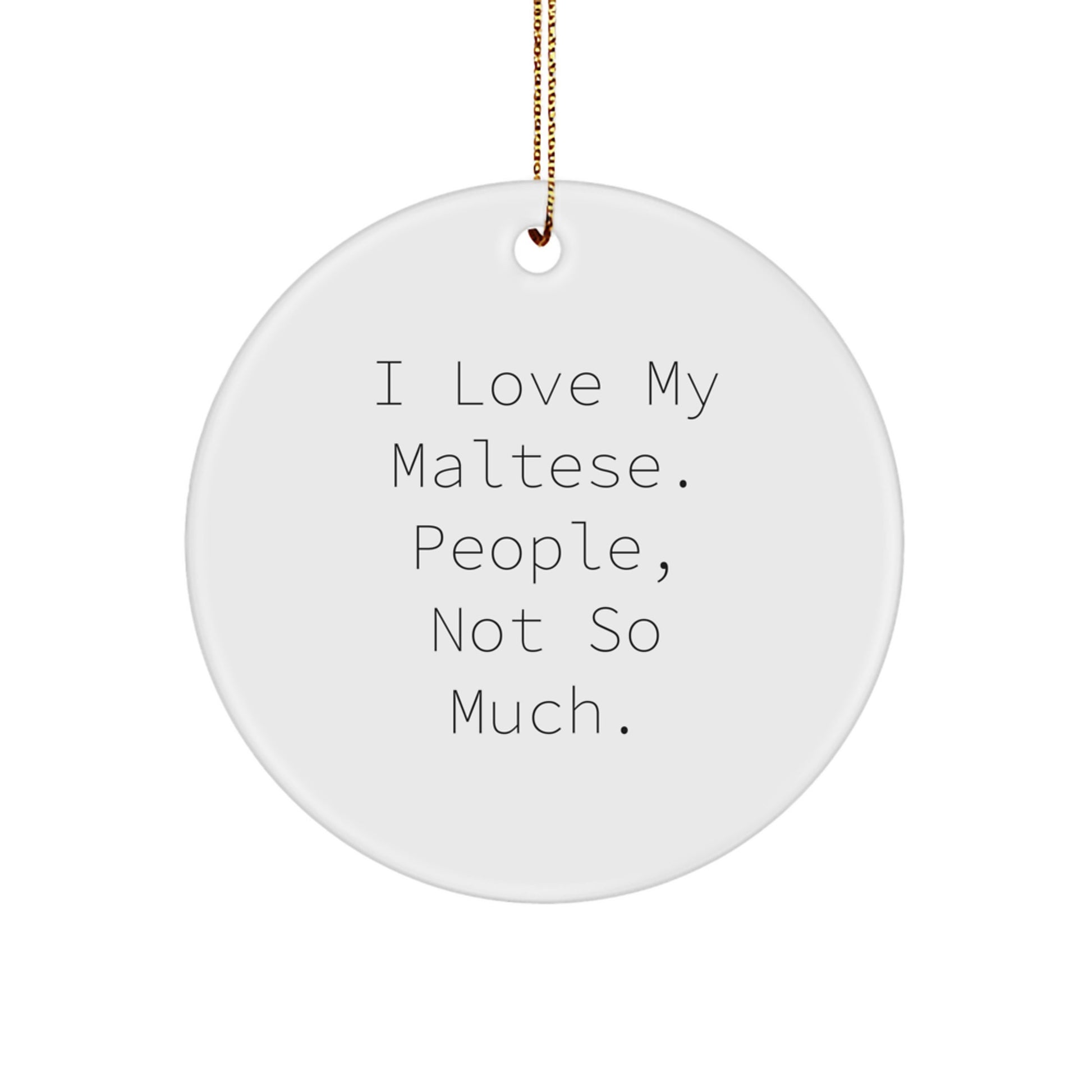 Maltese Dog Lovers Gifts for Family, Friends, or Coworkers, 'I Love My Maltese. People, Not So Much.' Christmas Circle Ornament - Image 1