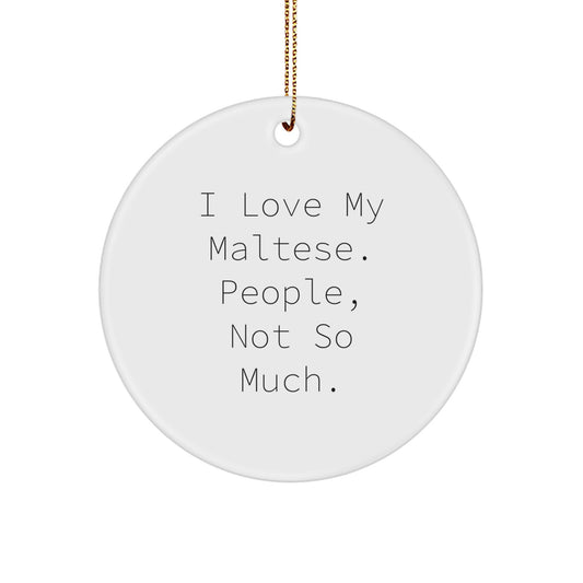 Maltese Dog Lovers Gifts for Family, Friends, or Coworkers, 'I Love My Maltese. People, Not So Much.' Christmas Circle Ornament - Image 1