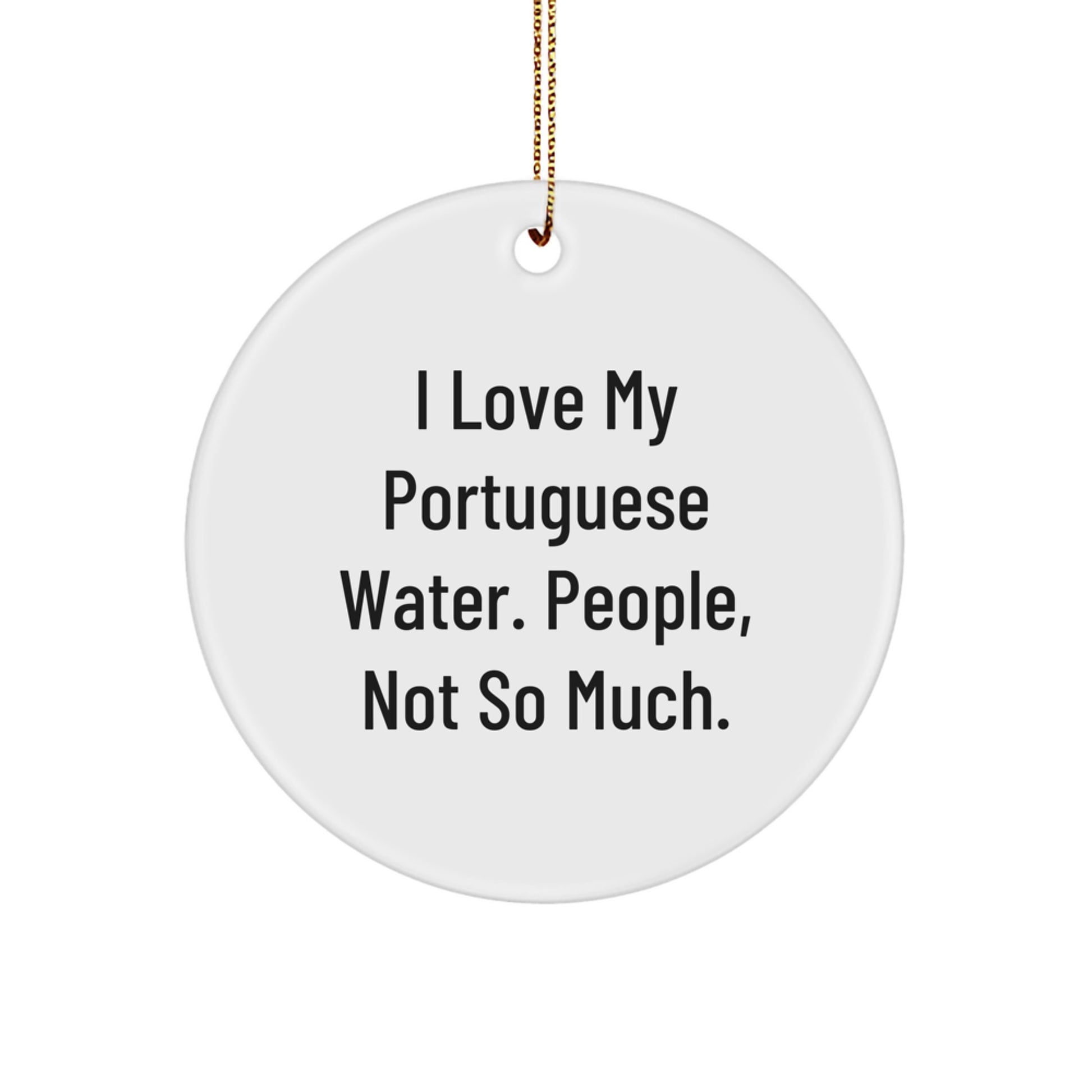 Portuguese Water Dog Lover Gifts from Friends, Family, or Coworkers - 'I Love My Portuguese Water. People, Not So Much.' Christmas Circle Ornament - Image 1