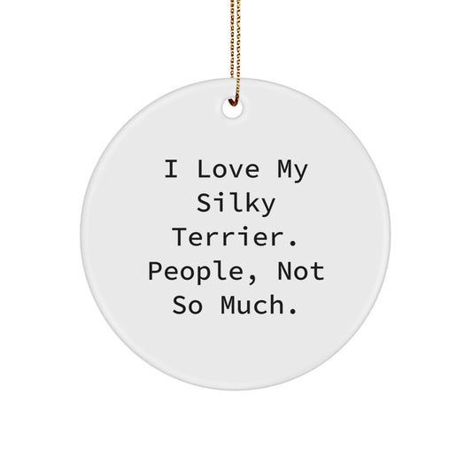 Silky Terrier Dog Lovers, Funny Gifts from Friends to Family, Circle Ornament with I Love My Silky Terrier, People Not So Much Quote, White, Christmas Unique Gifts - Image 1