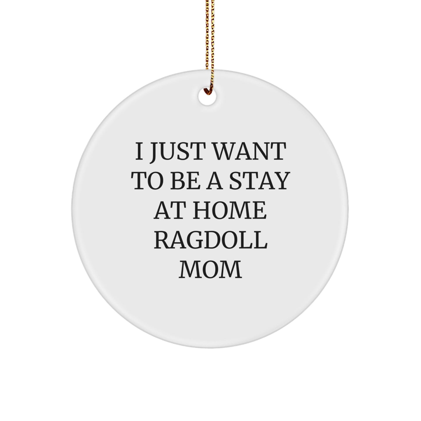 Ragdoll Cat Lover's Circle Ornament, 'I Just Want To Be A Stay At Home Ragdoll Mom', Christmas Unique Gift for Ragdoll Cat Moms from Family - Image 1
