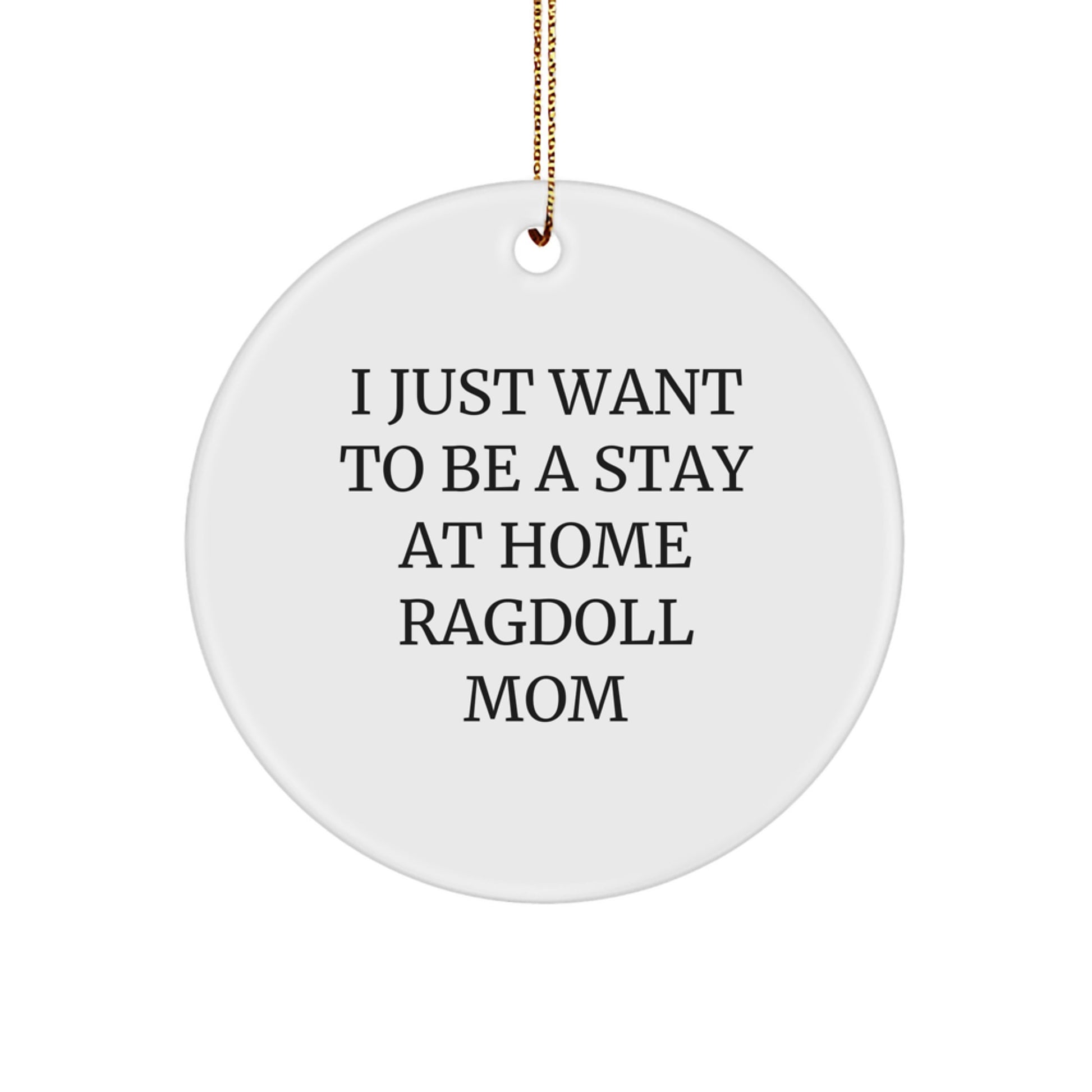 Ragdoll Cat Lover's Circle Ornament, 'I Just Want To Be A Stay At Home Ragdoll Mom', Christmas Unique Gift for Ragdoll Cat Moms from Family - Image 1