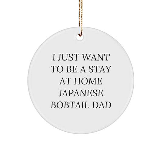 Japanese Bobtail Cat Dad Gifts, Funny Circle Ornament, 'I Just Want To Be A Stay At Home Japanese Bobtail Dad', Christmas Unique Gifts from Friends to Family - Image 1