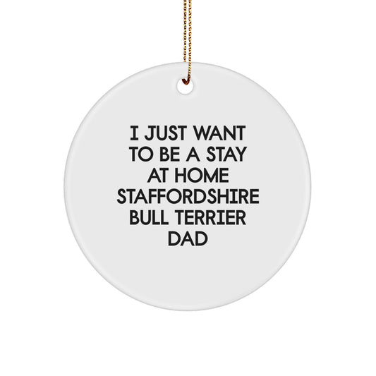 Funny Staffordshire Bull Terrier Dog Gifts, Circle Ornament, 'I Just Want To Be A Stay At Home Dad' Quote, Christmas Unique Gifts from Men to Staffordshire Bull Terrier Dog Owners - Image 1