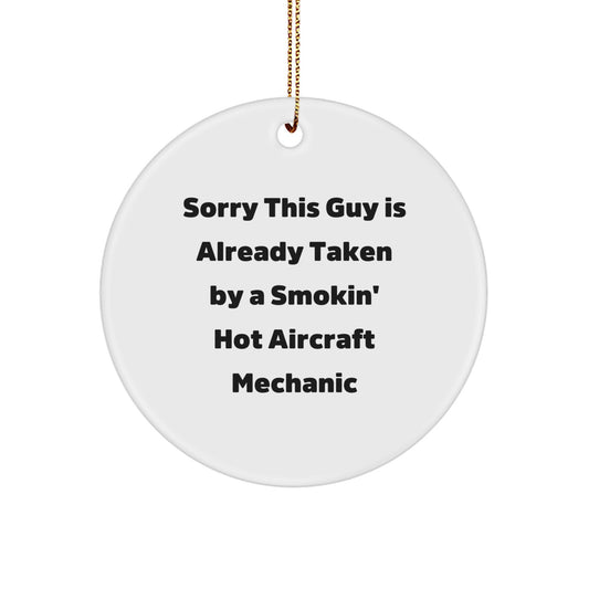 Aircraft Mechanic Gifts from Friends, Funny Circle Ornaments Sorry This Guy Is Already Taken By A Smokin' Hot Aircraft Mechanic Christmas Unique Gifts for Him - Image 1