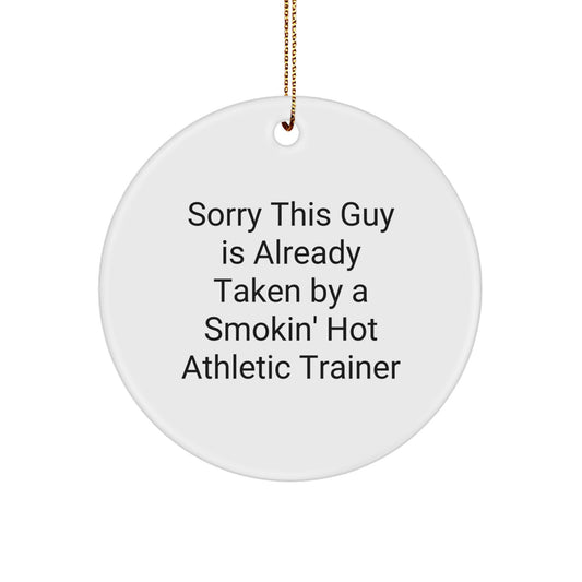 Athletic Trainer Gifts from Friends - Circle Ornament for Men Women Coworkers Family - Sorry This Guy Is Already Taken By A Smokin' Hot Athletic Trainer, Funny Christmas Ornament - Image 1