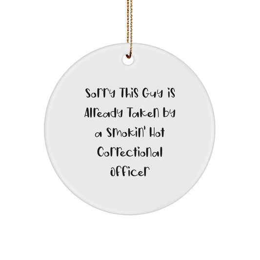 Funny Correctional Officer Gifts from Friends - Circle Ornament for Christmas with 'Sorry This Guy Is Already Taken' - Image 1