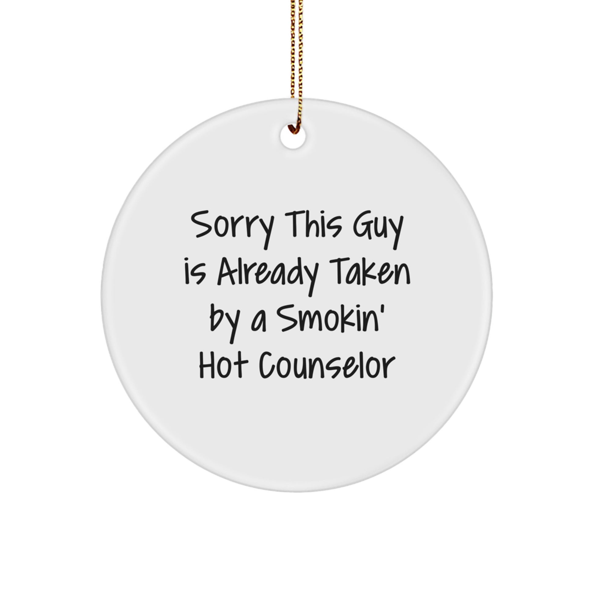 Funny Counselor Gifts from Friends for Christmas - Sorry This Guy Is Already Taken By A Smokin' Hot Counselor Circle Ornament - Image 1