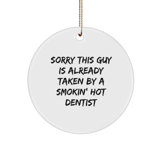 Funny Dentist Gifts from Friends for Christmas - 'Sorry This Guy Is Already Taken' Circle Ornament - Image 1