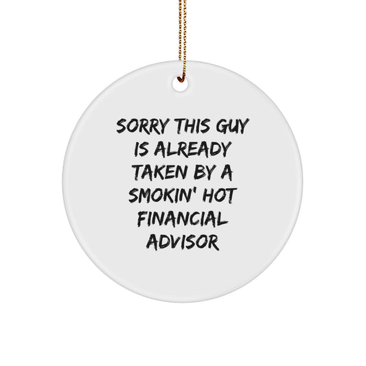 Funny Financial Advisor Gifts from Friends for Men - Sorry This Guy Is Already Taken By A Smokin' Hot Financial Advisor Circle Ornament for Christmas - Image 1
