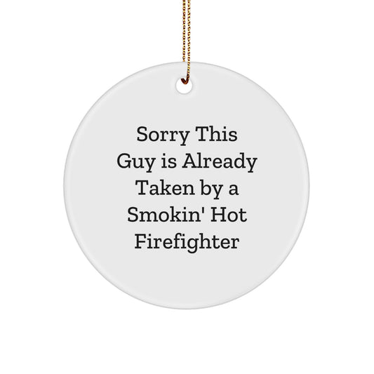 Funny Firefighter Circle Ornament Gifts from Men to Firefighters, Sorry This Guy Is Already Taken By A Smokin' Hot Firefighter - Image 1