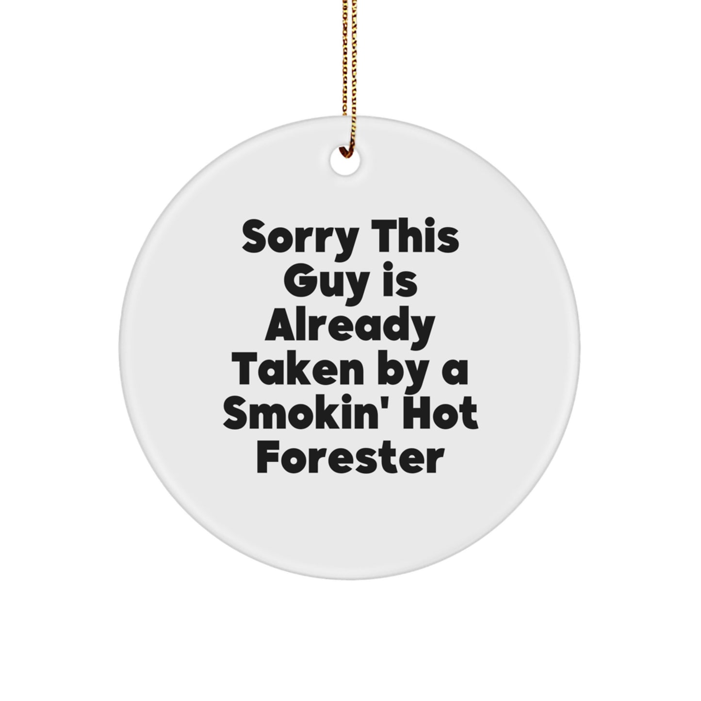 Forester Gifts, Funny Circle Ornament, Sorry This Guy Is Already Taken By A Smokin' Hot Forester, Gifts from Friends, Christmas Unique Gifts for Forester - Image 1