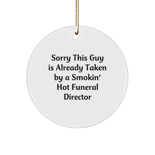 Gifts from Friends for Funeral Director - 'Sorry This Guy Is Already Taken' Funny Circle Ornament for Christmas - Image 1