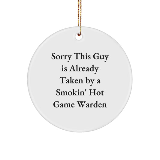 Funny Game Warden Gifts from Men to Friends - Sorry This Guy Is Already Taken By A Smokin' Hot Game Warden Circle Ornament for Christmas - Image 1