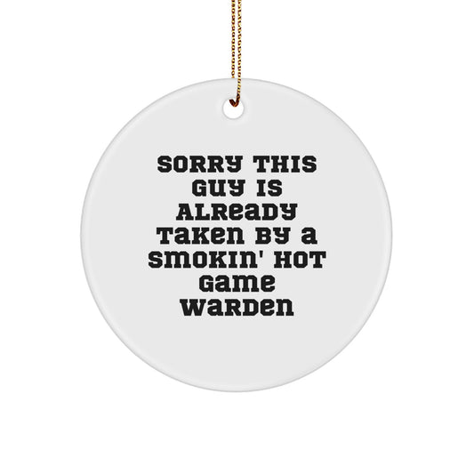 Handcrafted Game Warden Gifts for Men - Funny Quote Circle Ornament for Christmas, 'Sorry This Guy Is Already Taken By A Smokin' Hot Game Warden', Gifts from Family - Image 1
