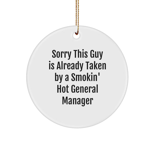 General Manager Circle Ornament, Funny Gift from Friends for Men, Sorry This Guy Is Already Taken By A Smokin' Hot General Manager Holiday Decor - Image 1