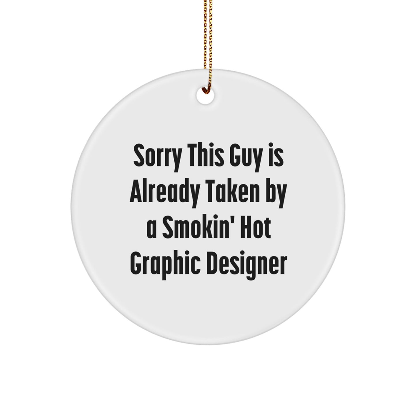 Funny Graphic Designer Gifts for Friends, Coworkers, or Family - Circle Ornament with 'Sorry This Guy Is Already Taken' Quote - Christmas Unique Presents - Image 1