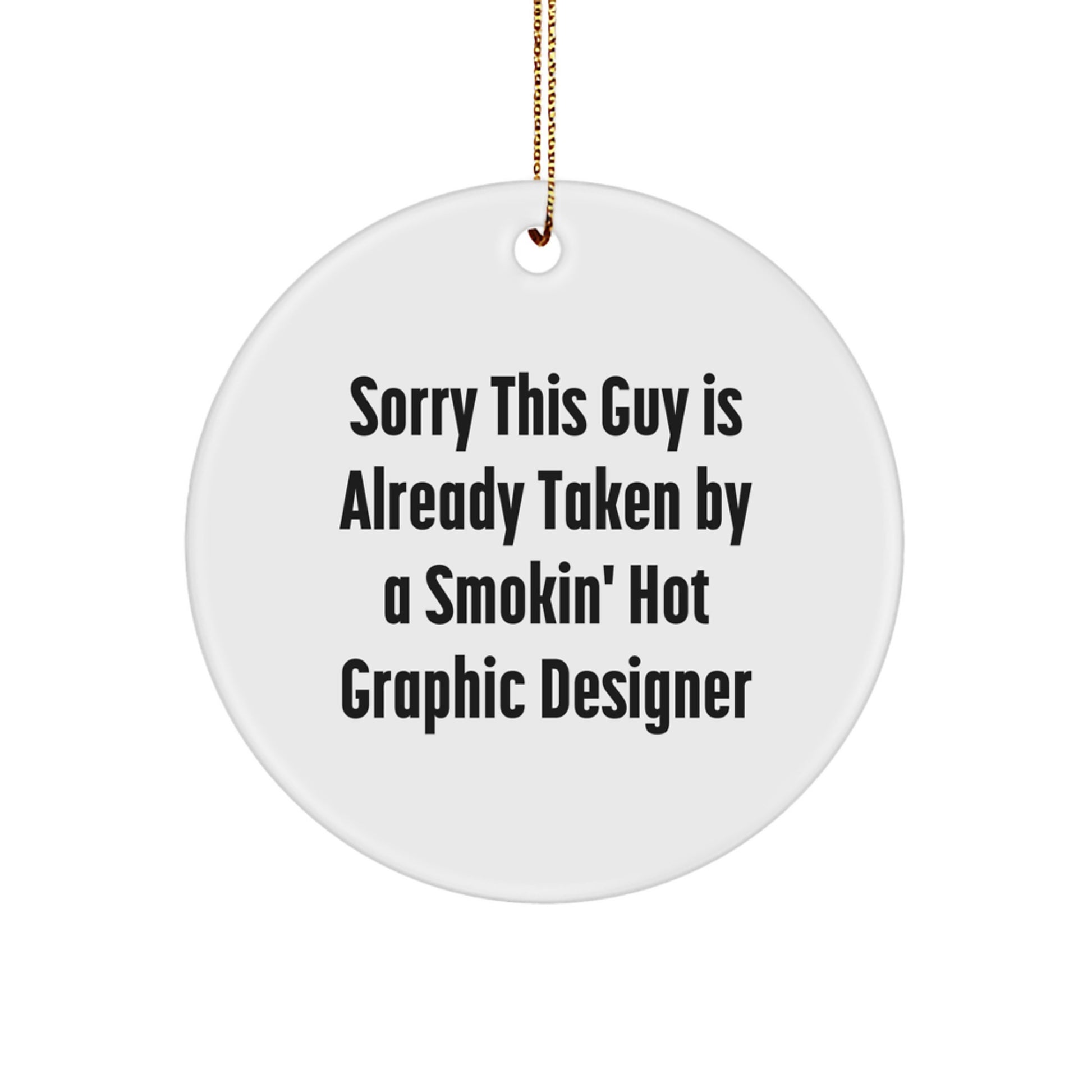 Funny Graphic Designer Gifts for Friends, Coworkers, or Family - Circle Ornament with 'Sorry This Guy Is Already Taken' Quote - Christmas Unique Presents - Image 1