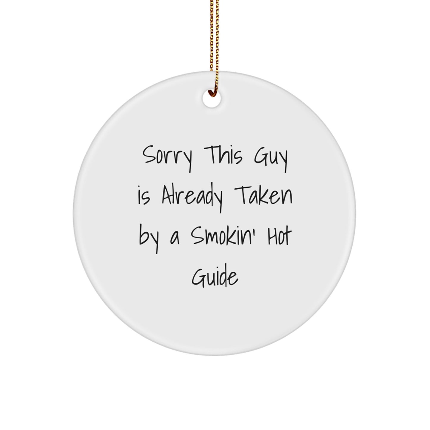 Funny Guide Gifts for Men from Women - Sorry This Guy Is Already Taken By A Smokin' Hot Guide Circle Ornament, White, Christmas Decor - Image 1