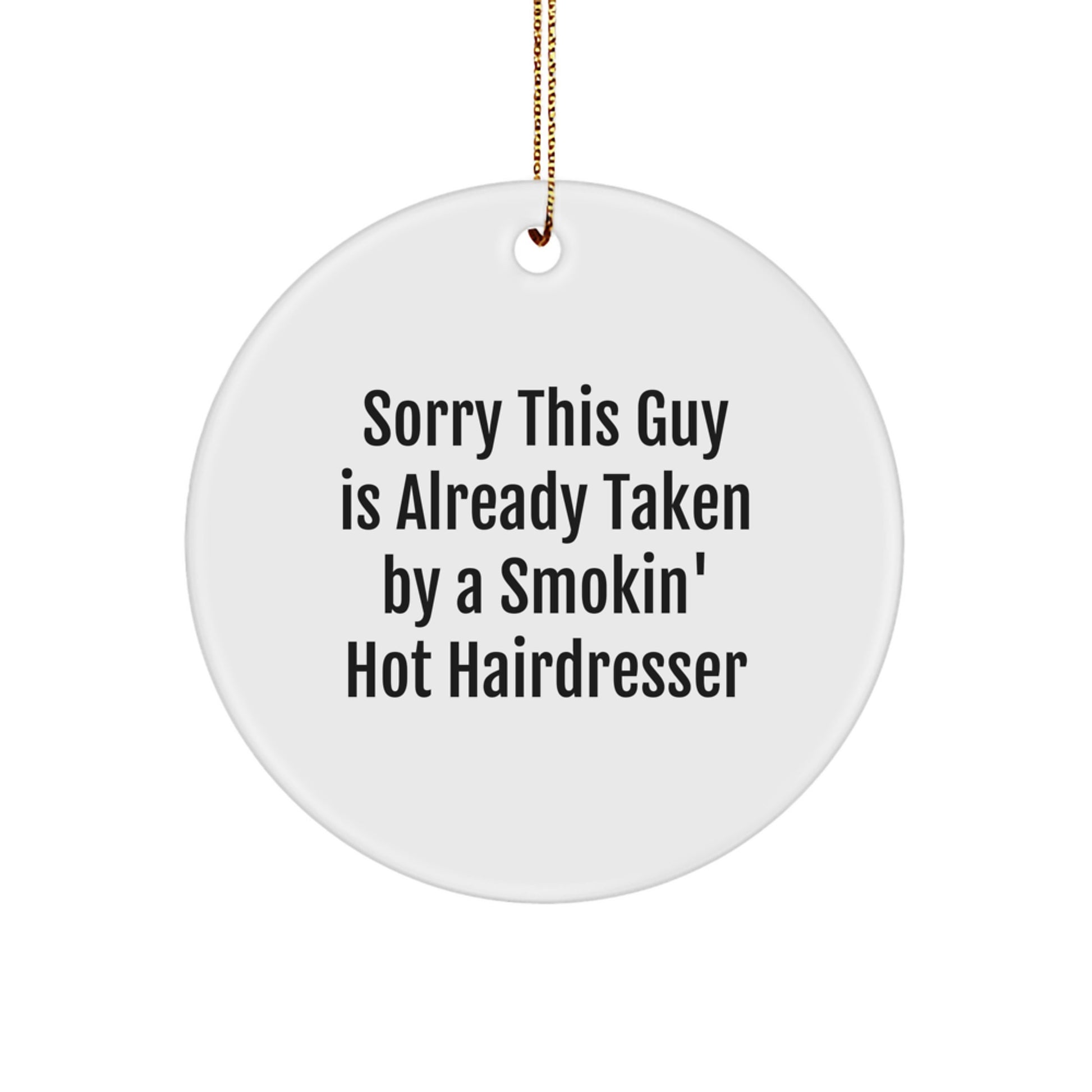 Funny Hairdresser Gifts for Him or Her, Circle Ornament with 'Sorry This Guy Is Already Taken By A Smokin' Hot Hairdresser' Quote, Christmas Unique Gifts from Friends to Family - Image 1