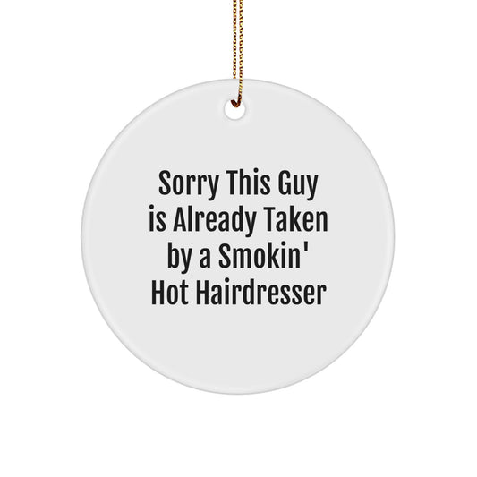 Funny Hairdresser Gifts for Him or Her, Circle Ornament with 'Sorry This Guy Is Already Taken By A Smokin' Hot Hairdresser' Quote, Christmas Unique Gifts from Friends to Family - Image 1
