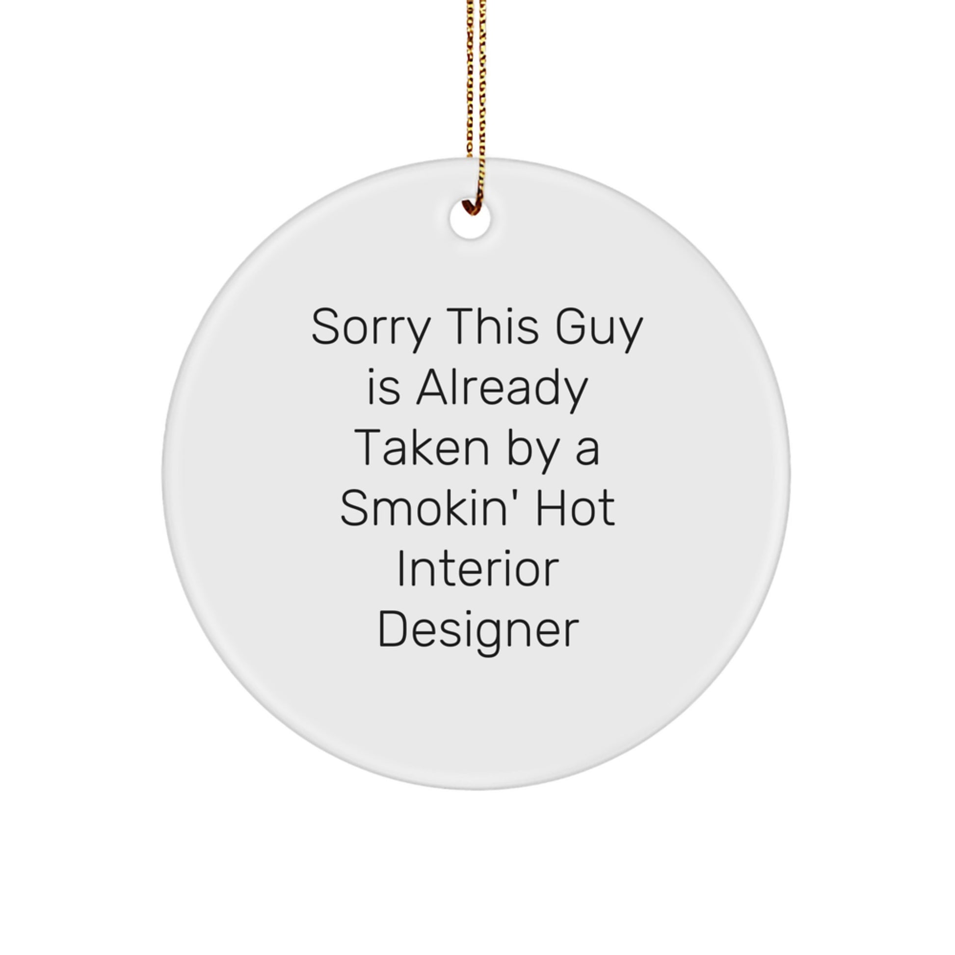 Funny Interior Designer Gifts from Friends for Christmas Circle Ornament Sorry This Guy Quote - Image 1