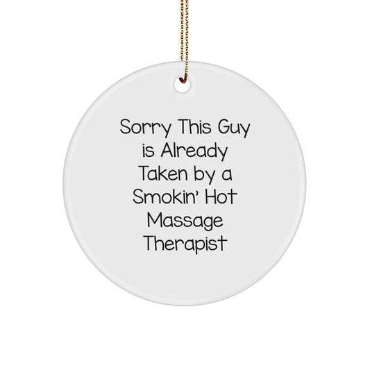 Massage Therapist Gifts from Friends - Funny Circle Ornament for Christmas, Sorry This Guy Is Already Taken By A Smokin' Hot Massage Therapist - Image 1