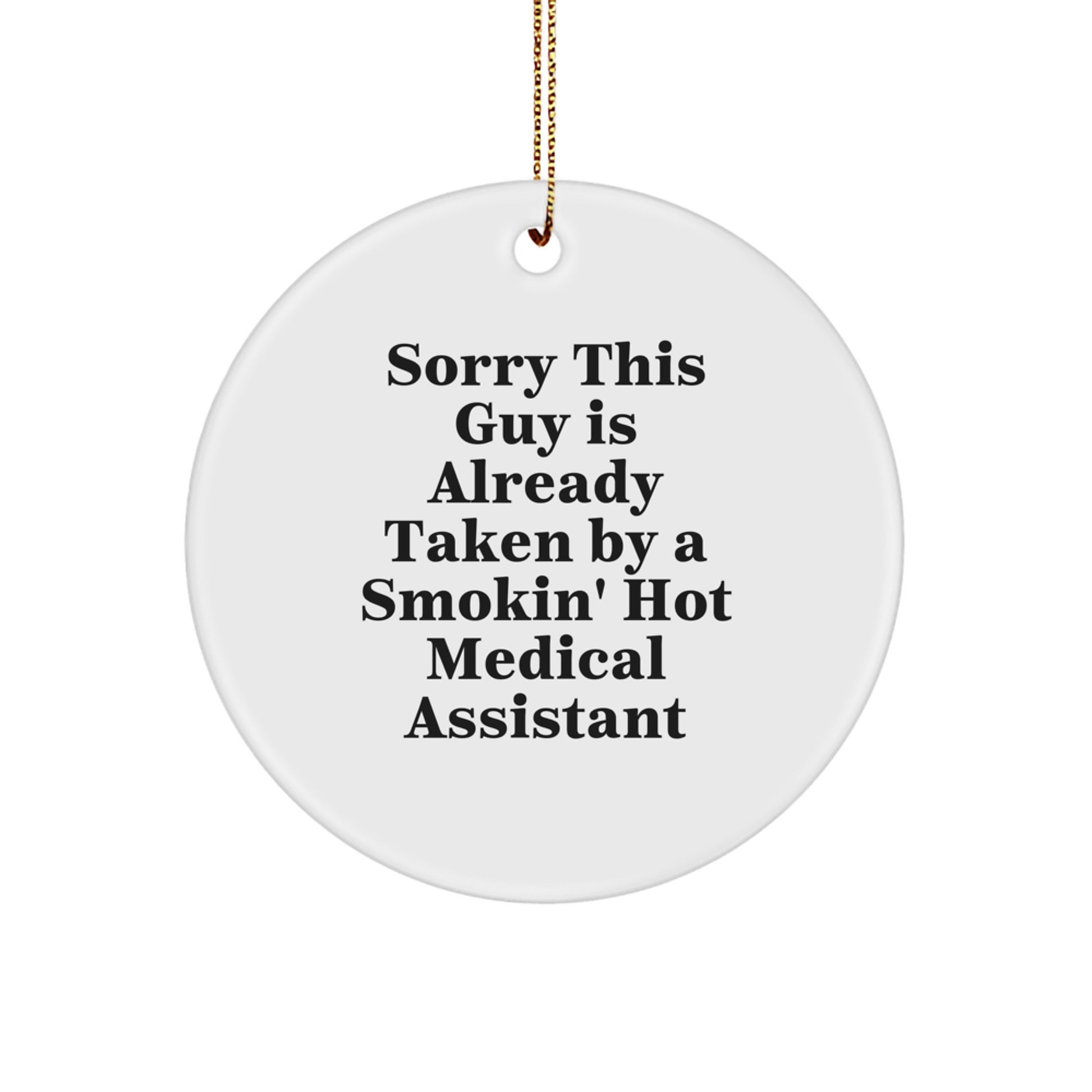 Funny Medical Assistant Gifts, 'Sorry This Guy Is Already Taken By A Smokin' Hot Medical Assistant' Circle Ornament, Perfect for Christmas - Image 1