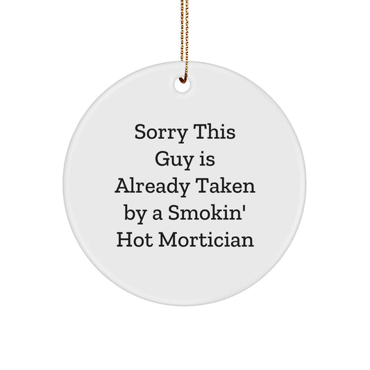 Mortician Gifts from Friends for Sorry This Guy Is Already Taken By A Smokin' Hot Mortician's Christmas Fun - Circle Ornament - Image 1