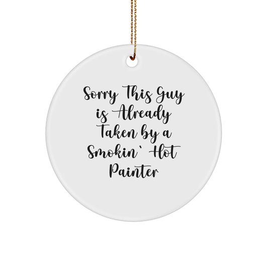 Painter's Christmas Unique Gifts from Friends - Funny Circle Ornament Sorry This Guy Is Already Taken By A Smokin' Hot Painter - Image 1