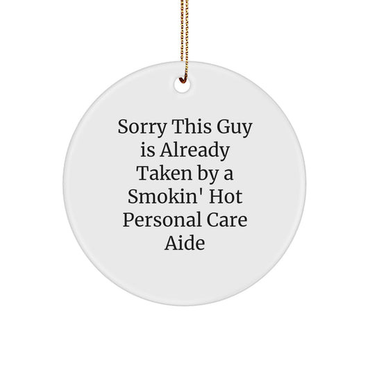 Personal Care Aide Circle Ornament, Funny Quote Gift from Friends, 'Sorry This Guy Is Already Taken By A Smokin' Hot Personal Care Aide', Christmas Unique Gifts for Personal Care Aide - Image 1