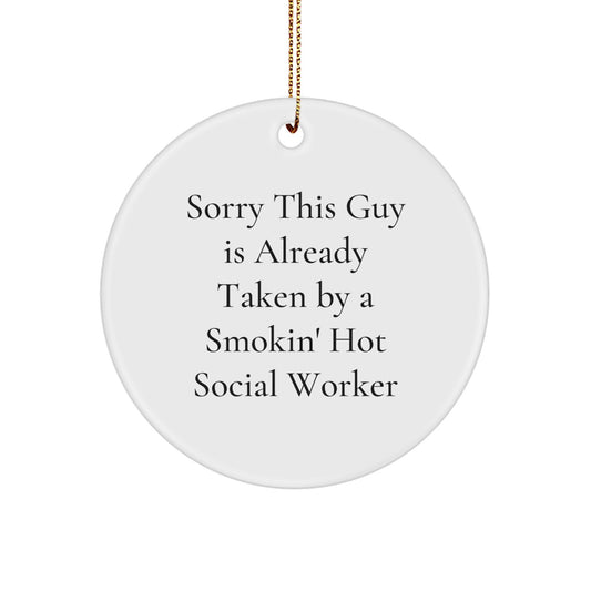 Funny Social Worker Gifts, Circle Ornament for Christmas Decor, Gifts from Friends to Social Workers, Inspirational Quote 'Sorry This Guy Is Already Taken' - Image 1